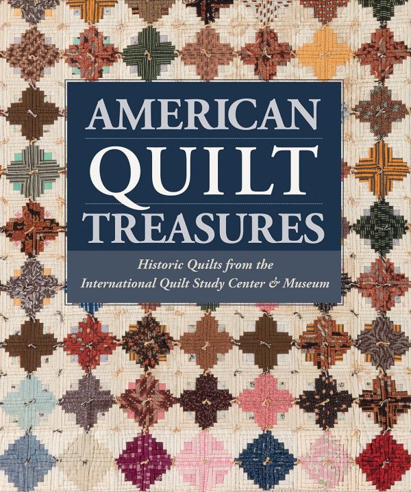 AMERICAN QUILT TREASURES Historic Quilts From The International Quilt Study Center & Museum Fashion